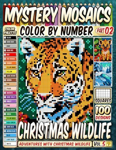 Christmas Wildlife Mystery Mosaics Color by Number Vol 5: 100 Pixel Art Scenes of Wild Animals Celebrating Christmas