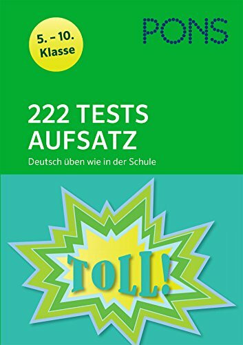 PONS 222 Deutsch-Tests Aufsatz wie in der Schule: 5. - 10. Klasse: Deutsch üben wie in der Schule 5.-10. Klasse. (PONS 222 Tests)