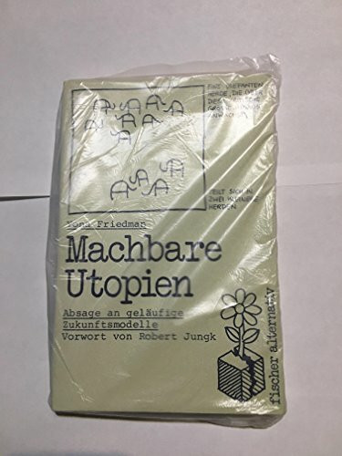 Machbare Utopien: Absage an geläufige Zukunftsmodelle