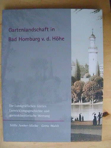 Gartenlandschaft in Bad Homburg v. d. Höhe: Die Landgräflichen Gärten Entwicklungsgeschichte und gartenkünsterische Wertung