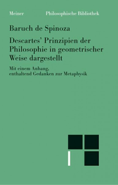 Descartes’ Prinzipien der Philosophie: Sämtliche Werke, Band 4. In geometrischer Weise dargestellt mit einem Anhang, enthaltend Gedanken zur Metaphysik (Philosophische Bibliothek)