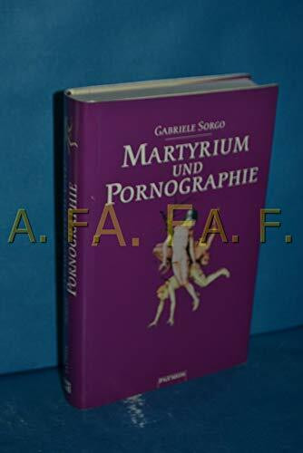 Martyrium und Pornographie