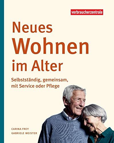 Neues Wohnen im Alter: Selbstständig, gemeinsam, mit Service oder Pflege