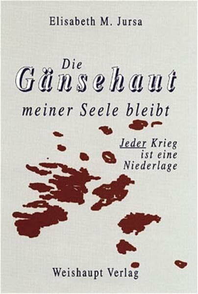 Die Gänsehaut meiner Seele bleibt...: Jeder Krieg ist eine Niederlage