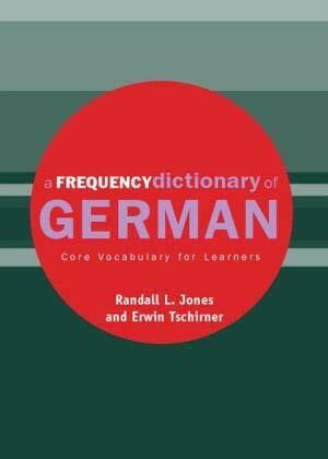 A Frequency Dictionary of German: Core Vocabulary for Learners. 4,000 most commonly used words (Routledge Frequency Dictionaries)