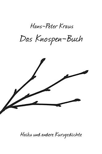 Das Knospen-Buch: Haiku und andere Kurzgedichte