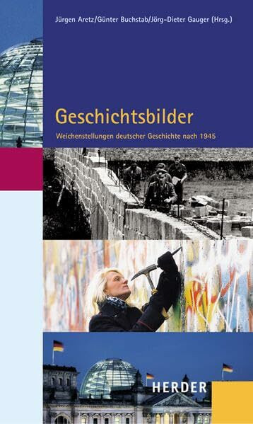 Geschichtsbilder: Weichenstellungen deutscher Geschichte nach 1945: Weichenstellungen deutscher Gechichte nach 1945