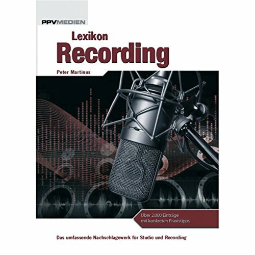 Lexikon Recording: Das umfassende Nachschlagewerk für Studio und Recording. Über 2000 Einträge mit konkreten Praxistipps