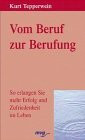 Beruf und Berufung. So erlangen Sie mehr Erfolg und Zufriedenheit im Leben