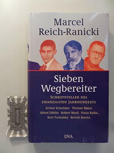 Sieben Wegbereiter: Schriftsteller des Zwanzigsten Jahrhunderts: Schriftsteller des Zwanzigsten Jahrhunderts: Arthur Schnitzler, Thomas Mann, Alfred ... Franz Kafka, Kurt Tucholsky, Bertolt Brecht