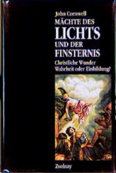 Mächte des Lichts und der Finsternis: Christliche Wunder - Wahrheit oder Einbildung