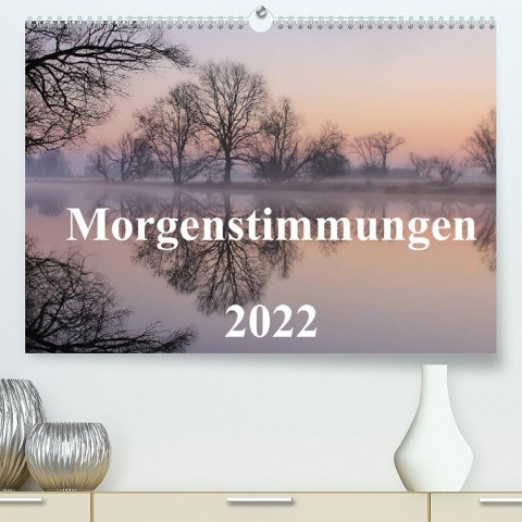 Morgenstimmungen 2022 (Premium, hochwertiger DIN A2 Wandkalender 2022, Kunstdruck in Hochglanz)