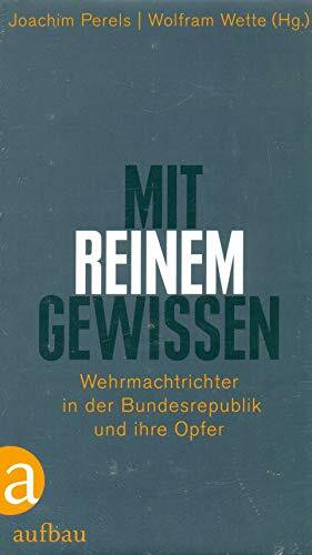 "Mit reinem Gewissen": Wehrmachtrichter in der Bundesrepublik und ihre Opfer