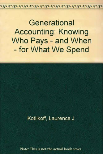 Generational Accounting: Knowing Who Pays, and When, for What We Spend