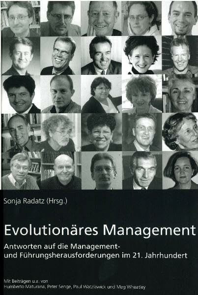 Evolutionäres Management: Antworten auf die Management- und Führungsherausforderungen im 21. Jahrhundert. Mit Beiträgen u.a. von Humberto Maturana, Peter Senge, Paul Watzlawick und Meg Wheatley