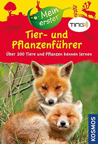Mein erster Tier- und Pflanzenführer mit TING: Über 200 Tiere und Pflanzen kennen lernen: Über 200 unserer wichtigsten Tiere und Pflanzen kennen lernen (Mein erstes...)