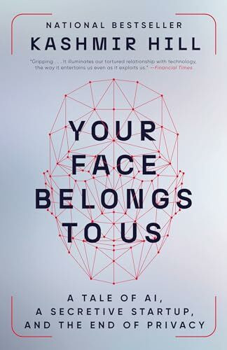 Your Face Belongs to Us: A Tale of AI, a Secretive Startup, and the End of Privacy (Random House Publishing Group)