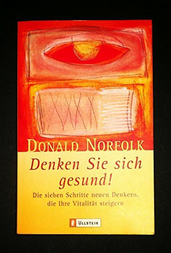 Denken Sie sich gesund!. Die sieben Schritte neuen Denkens, die Ihre Vitalität steigern