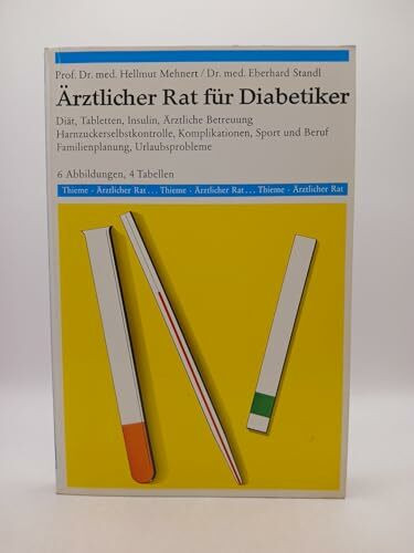 Ärztlicher Rat für Diabetiker : Diät, Tabletten, Insulin, ärztl. Betreuung, Harnzuckerselbstkontrolle, Komplikationen, Sport u. Beruf, Familienplanung, Urlaubsprobleme; [mit] 4 Tab.