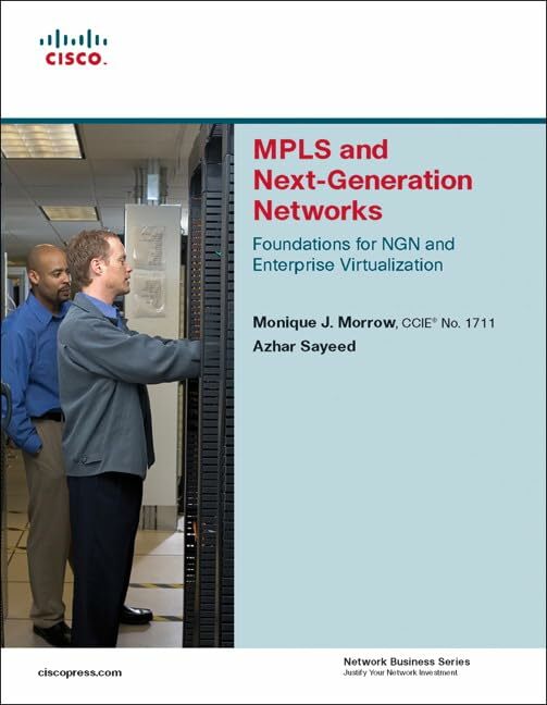 MPLS and Next-Generation Networks: Foundations for NGN and Enterprise Virtualization MPLS and Next-Generation Networks: Foundations for NGN and Enterprise Virtualization