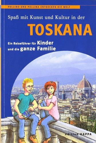 Toskana - Ein Reiseführer für Kinder und die ganze Familie (Pollino und Pollina entdecken die Welt)