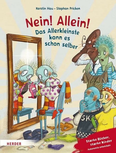 Nein! Allein! Das Allerkleinste kann es schon selber: Starke Bücher, starke Kinder: Autonomie entwickeln. Mit einem Nachwort von Margit Franz