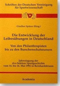 Die Entwicklung der Leibesübungen in Deutschland. Von den Philanthropen bis zu den Burschenschaftsturnern