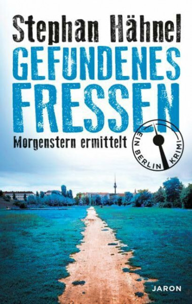 Gefundenes Fressen: Morgenstern ermittelt. Ein Berlin-Krimi