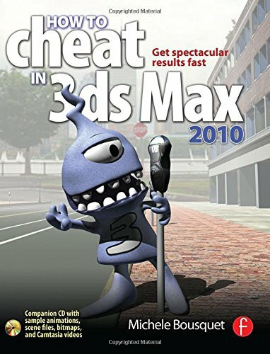 How to Cheat in 3ds Max 2010: Get Spectacular Results Fast