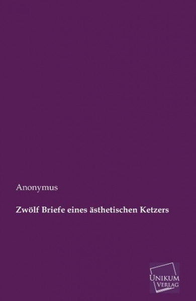 Zwölf Briefe eines ästhetischen Ketzers