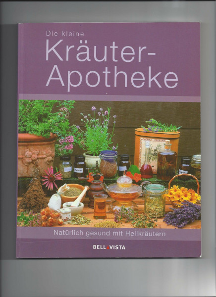 Die kleine Kräuterapotheke: Natürlich gesund mit Heilkräutern