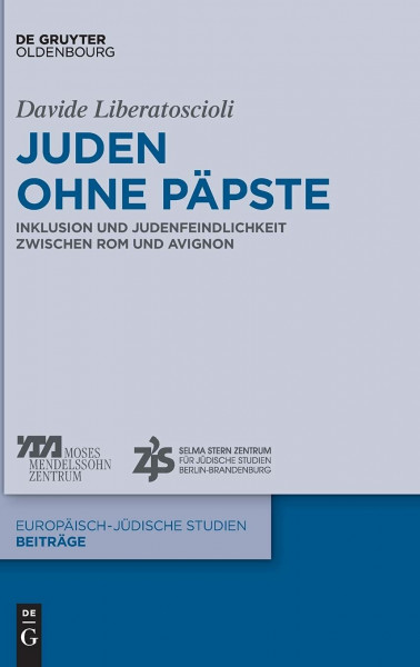Juden ohne Päpste: Inklusion und Judenfeindlichkeit zwischen Rom und Avignon (Europäisch-jüdische Studien – Beiträge, 52, Band 52)