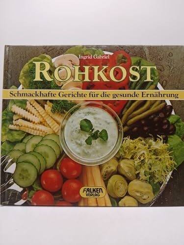 Rohkost. Schmackhafte Gerichte für die gesunde Ernährung.