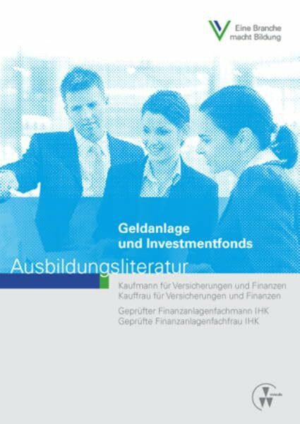 Geldanlage und Investmentfonds: Ausbildungsliteratur (Ausbildungsliteratur - Kaufmann /Kauffrau für Versicherungen und Finanzen)