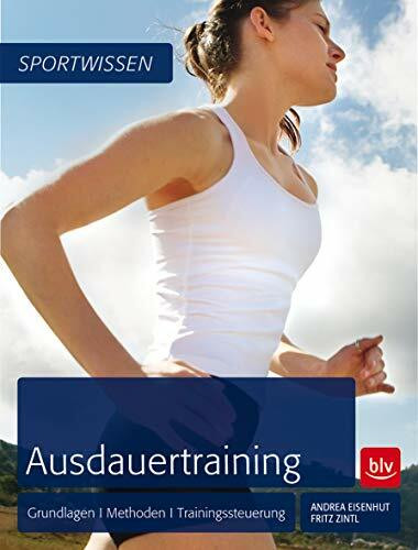 Ausdauertraining: Grundlagen - Methoden - Trainingssteuerung