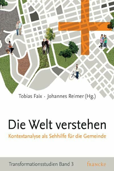 Die Welt verstehen: Kontextanalyse als Sehhilfe für die Gemeinde (Transformationsstudien)
