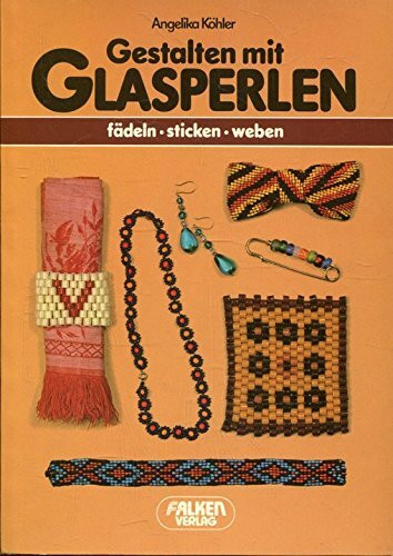 Gestalten mit Glasperlen. Fädeln, Sticken, Weben.