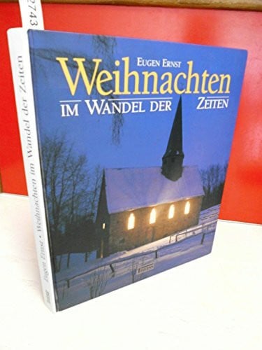 Weihnachten im Wandel der Zeiten: Ein Hausbuch für die Zeit vom 1. Advent bis zum Dreikönigstag