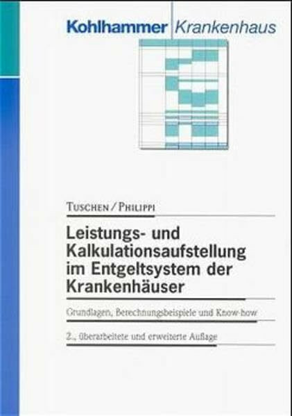 Leistungs- und Kalkulationsaufstellung im Entgeltsystem der Krankenhäuser: Grundlagen, Berechnungsbeispiele und Know-How