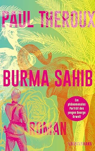 Burma Sahib: Roman - Ein phänomenales Porträt des jungen George Orwell