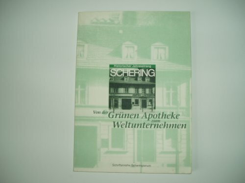 Historischer Jahresstrang - Schering : Von der Grünen Apotheke zum Weltunternehmen (=Scheringianum).