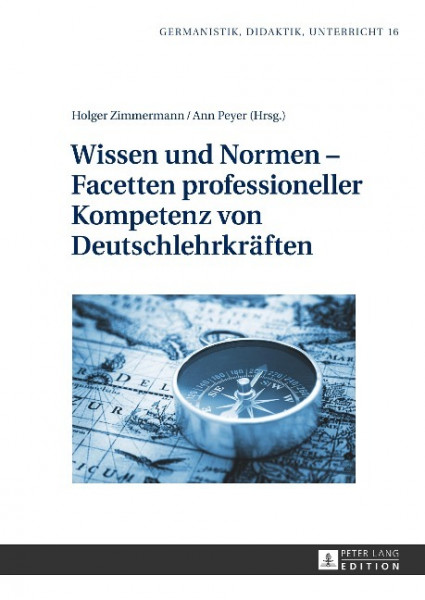 Wissen und Normen ¿ Facetten professioneller Kompetenz von Deutschlehrkräften