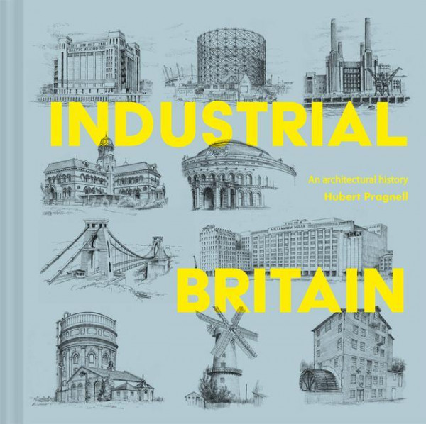 Industrial Britain: An Architectural History