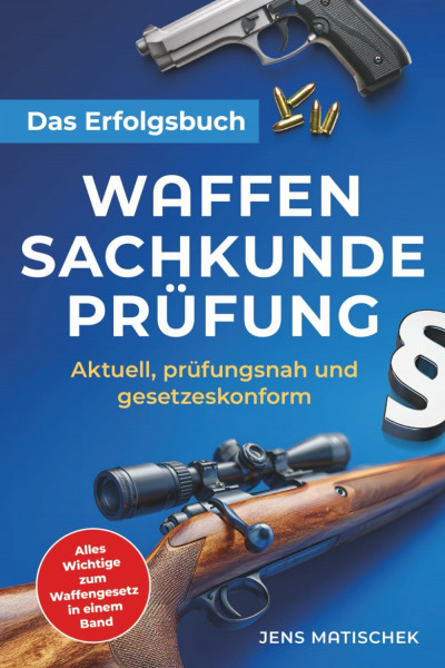 Waffensachkundeprüfung - Das Erfolgsbuch: Aktuell, prüfungsnah und gesetzeskonform: Alles Wichtige zum Waffengesetz in einem Band