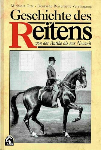 Geschichte des Reitens. Von der Antike bis zur Neuzeit