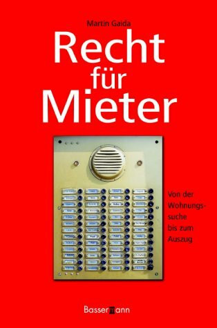Recht für Mieter. Wohnungssuche, Mietvertrag, Mieterhöhung, Nebenkosten, Wohnungsmängel, Wohngeld, Kündigung, Prozessführung, Auszug