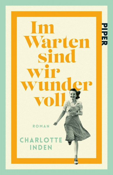 Im Warten sind wir wundervoll: Roman | »Inden ist eine großartige Geschichtenerzählerin.« Abendzeitung München | Jetzt im Taschenbuch!