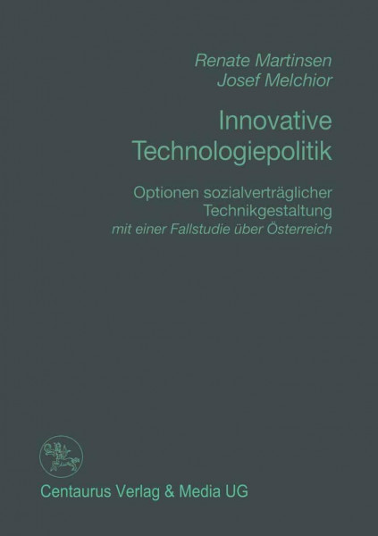 Innovative Technologiepolitik: Optionen sozialverträglicher Technikgestaltung mit einer Fallstudien über Österreich (Reihe Politikwissenschaft)