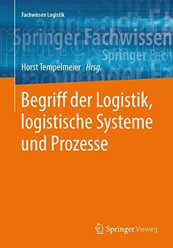Begriff der Logistik, logistische Systeme und Prozesse (Fachwissen Logistik)