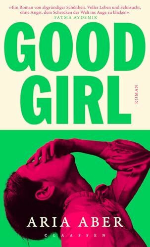 Good Girl: Roman | Dieses Buch ist ein einziger Trip: rau, ehrlich und voll wahrhaftiger Schönheit